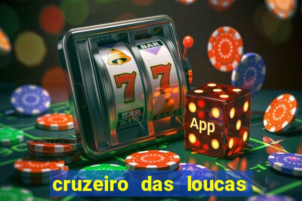 cruzeiro das loucas onde assistir